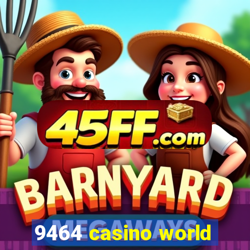 9464 casino world